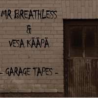 Mr. Breathless & Vesa Kääpä - Garage Tapes