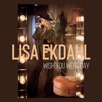 Lisa Ekdahl - Wish You Were Gay