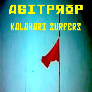 Kalahari Surfers - Agit Prop (Explicit)