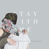 The Lighthouse And The Whaler - Stay With Me
