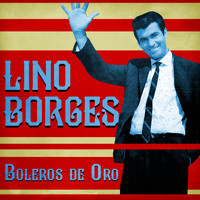 Lino Borges - Boleros de Oro (Remastered)