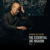 Joe Hisaishi - Songs of Hope: The Essential Joe Hisaishi Vol. 2