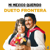 Dueto Frontera - Mi Mexico Querido