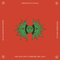 Francesco Poggi - The Sun Can't Compare (My Life)