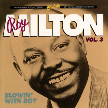 Roy Milton - Roy Milton Vol. 3: Blowin' With Roy