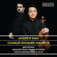 Andrew Wan & Charles Richard-Hamelin - Beethoven: Violin Sonatas Nos. 4, 9 & 10