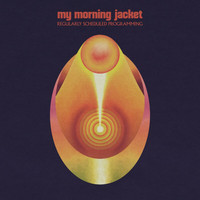 My Morning Jacket - Regularly Scheduled Programming