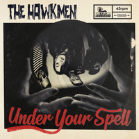 The Hawkmen - Under Your Spell