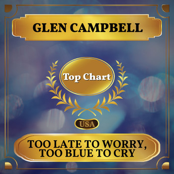 Glen Campbell - Too Late to Worry - Too Blue to Cry (Billboard Hot 100 - No 76)