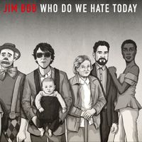 Jim Bob - Who Do We Hate Today?