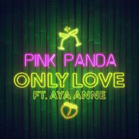 Pink Panda - Only Love (feat. Aya Anne)