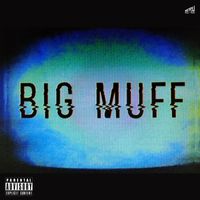 Big Muff - BIG MUFF DAY (Explicit)