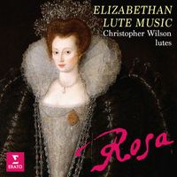 Christopher Wilson - Rosa. Elizabethan Lute Music