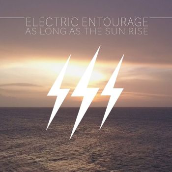 Electric Entourage - As Long As The Sun Rise
