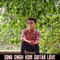Sonu Singh KDM - Sonu Singh KDM Guitar Love