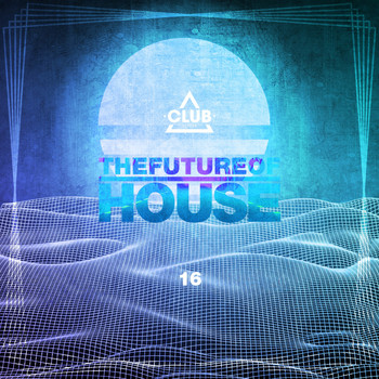 Various Artists - The Future of House, Vol. 16 (Explicit)
