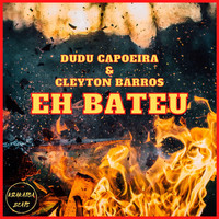 Dudu Capoeira, Cleyton Barros - Eh Bateu