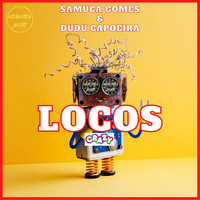 Samuca Gomes, Dudu Capoeira - Locos