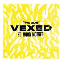 The Bug featuring Moor Mother - Vexed (feat. Moor Mother) (Explicit)