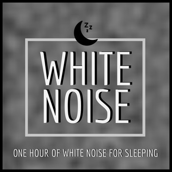 White Noise - White Noise (White Noise For Sleeping & White Noise For Babies)