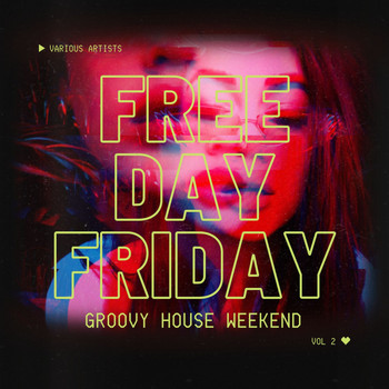 Various Artists - Free Day Friday (Groovy House Weekend), Vol. 2