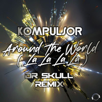 Kompulsor - Around the World (La La La La) [Dr Skull Remix]