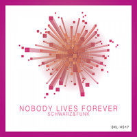 Schwarz & Funk - Nobody Lives Forever