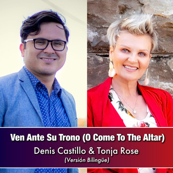 Denis Castillo & Tonja Rose - Ven Ante Su Trono (O Come to the Altar) (Versión Bilingüe)