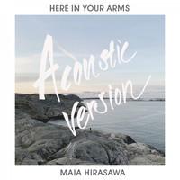 Maia Hirasawa - Here in Your Arms (Acoustic Version)
