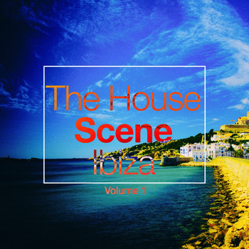 Various Artists - The House Scene: Ibiza, Vol. 1 (A DJ House Selection)