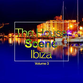 Various Artists - The House Scene: Ibiza, Vol. 3 (A DJ House Selection)