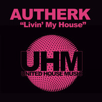 Autherk - Livin' My House