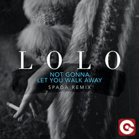 Lolo - Not Gonna Let You Walk Away (Spada Remix)