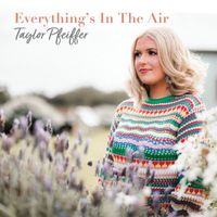 Taylor Pfeiffer - Everything's In The Air