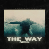 Dennis Lloyd - The Way (Dennis Lloyd Remix)
