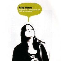 Patty Waters - Happiness Is A Thing Called Joe: Live In San Francisco 2002