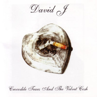 David J - Crocodile Tears And The Velvet Cosh