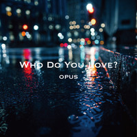 Opus - Who Dou You Love?