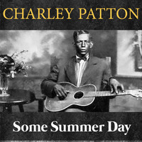 Charley Patton - Some Summer Day