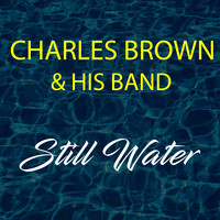Charles Brown and His Band - Still Water