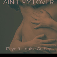 Louise Golbey - Ain't my Lover