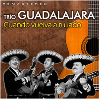 Trío Guadalajara - Cuando vuelva a tu lado (Remastered)