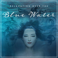 Natural Healing Music Zone - Relaxation Over the Blue Water – Healing and Calming New Age Melodies for Total Harmony