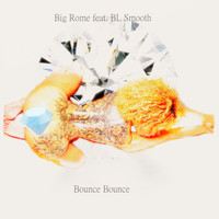 Big Rome - Bounce Bounce (feat. BL Smooth) (Explicit)