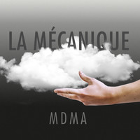 La Mécanique - MDMA (Explicit)