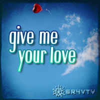 Gr4vty - Give Me Your Love