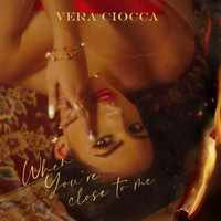 Vera Ciocca - When You're Close To Me
