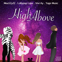 Mou5ZyZZ, LollyPoP Lane, Vivi Ay, Yago Music - High Above
