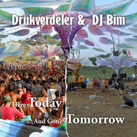 DJ Bim and Drukverdeler - Here Today and Gone Tomorrow