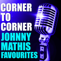Johnny Mathis - Corner To Corner Johnny Mathis Favourites